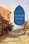 Imagining the Turkish House: Collective Visions of Home - Carel Bertram