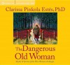 The Dangerous Old Woman: Myths & Stories of the Wise Woman Archetype - Clarissa Pinkola Estés