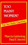 Too Many Women?: The Sex Ratio Question - Marcia Guttentag, Paul F. Secord