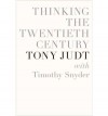 Thinking the Twentieth Century - Tony Judt, Timothy Snyder