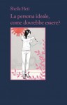 La persona ideale, come dovrebbe essere? - Sheila Heti, Moira Egan, Damiano Abeni