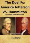 The Duel For America Jefferson vs. Hamilton - John H. Walton