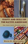 Crafts and Skills of the Native Americans: Tipis, Canoes, Jewelry, Moccasins, and More - David R. Montgomery