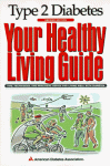 Type II Diabetes: Your Healthy Living Guide : Tips, Techniques, and Practical Advice for Living Well With Diabetes - American Diabetes Association