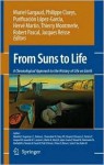 From Suns to Life: A Chronological Approach to the History of Life on Earth - Muriel Gargaud, Phillipe Claeys, Purification Lopez-Garcia