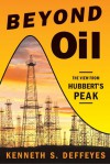 Beyond Oil: The View from Hubbert's Peak - Kenneth S. Deffeyes