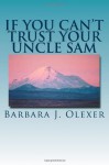 If You Cant Trust Your Uncle Sam [LARGE PRINT] - Barbara J. Olexer