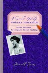 The Virginia Woolf Writers' Workshop: Seven Lessons to Inspire Great Writing - Danell Jones