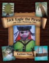 Jack Eagle the Pirate and Other Mysterious Tales - Kathleen Hope