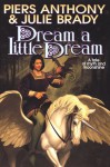 Dream A Little Dream: A Tale of Myth And Moonshine - Piers Anthony, Julie Brady