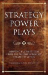 Strategy Power Plays: Winning Business Ideas From The World's Greatest Strategic Minds Niccolo Machiavelli And Sun Tzu (Infinite Success Series) - Tim Phillips, Karen McCreadie