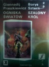 Ogniska światów; Szalony król - Borys Sztern, Giennadij Praszkiewicz