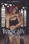 Tragically Flawed - A.M. Hargrove