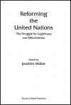 Reforming the United Nations: The Struggle for Legitimacy and Effectiveness - Joachim Muller