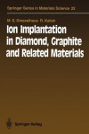 Ion Implantation in Diamond, Graphite and Related Materials - M.S. Dresselhaus, R. Kalish