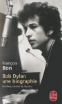 Bob Dylan une biographie - François Bon