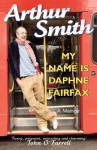 My Name is Daphne Fairfax: A Memoir - Arthur Smith