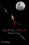 Tying The Knot A Werewolf Wedding Fantasy (werewolf, tying, werewolf erotica, straight sex) - C.R. Alvery