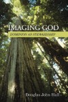 Imaging God: Dominion as Stewardship - Douglas John Hall