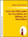 Auch eine Philosophie der Geschichte zur Bildung der Menschheit : Beitrag zu vielen Beiträgen des Jahrhunderts (German Edition) - Johann Gottfried Herder