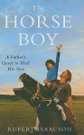 The Horse Boy: A Father's Quest to Heal His Son - Rupert Isaacson