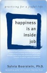 Happiness Is an Inside Job Happiness Is an Inside Job Happiness Is an Inside Job - Sylvia Boorstein