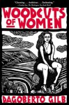 Woodcuts of Women: Stories - Dagoberto Gilb