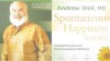 Spontaneous Happiness Tool Kit: Guided Practices for Peak Emotional Wellness - Andrew Weil