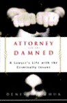 Attorney for the Damned: A Lawyer's Life with the Criminally Insane - Denis Woychuk