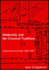 Modernity And The Classical Tradition: Architectural Essays, 1980 1987 - Alan Colquhoun