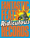 Fantastic Feats & Ridiculous Records - Adam Phillips