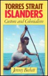 Torres Strait Islanders: Custom And Colonialism - Jeremy Beckett