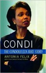 Condi: The Condoleezza Rice Story - Antonia Felix