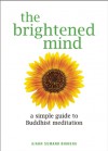 The Brightened Mind: A Simple Guide to Buddhist Meditation - Ajahn Sumano Bhikkhu