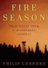 Fire Season: Field Notes from a Wilderness Lookout - Philip Connors