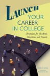 Launch Your Career in College: Strategies for Students, Educators, and Parents - Adele Scheele