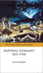 Imperial Germany 1871-1918 (Short Oxford History of Germany) - James Retallack