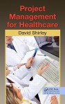 Project Management for Healthcare - David Shirley