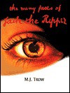 The Many Faces of Jack the Ripper - M.J. Trow