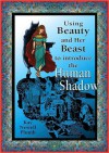 Using Beauty and Her Beast to Introduce the Human Shadow - Kay Newell Plumb, Bob Hobbs