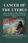 Cancer of the Uterus: Causes, Symptoms, Signs, Diagnosis, Treatments, Stages of Cancer of the Uterus - Revised Edition - Illustrated by S. S - Department of Health and Human Services, National Institutes of Health, National Cancer Institute