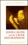 John Calvin and the Later Reformation - Keith Randell