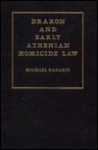 Drakon and Early Athenian Homicide Law - Michael Gagarin