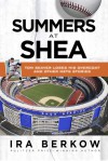 Summers at Shea: Tom Seaver Loses His Overcoat and Other Mets Stories - Ira Berkow