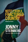 Notes From A Fractured Country: Selected Journalism - Jonny Steinberg