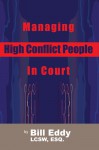 Managing High Conflict People in Court - Bill Eddy