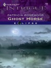 Ghost Horse (Eclipse) (Harlequin Intrigue #858) - Patricia Rosemoor