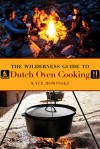 The Wilderness Guide to Dutch Oven Cooking - Kate Rowinski