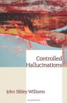 Controlled Hallucinations - John Sibley Williams