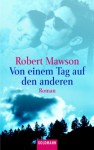 Von einem Tag auf den anderen - Robert Mawson